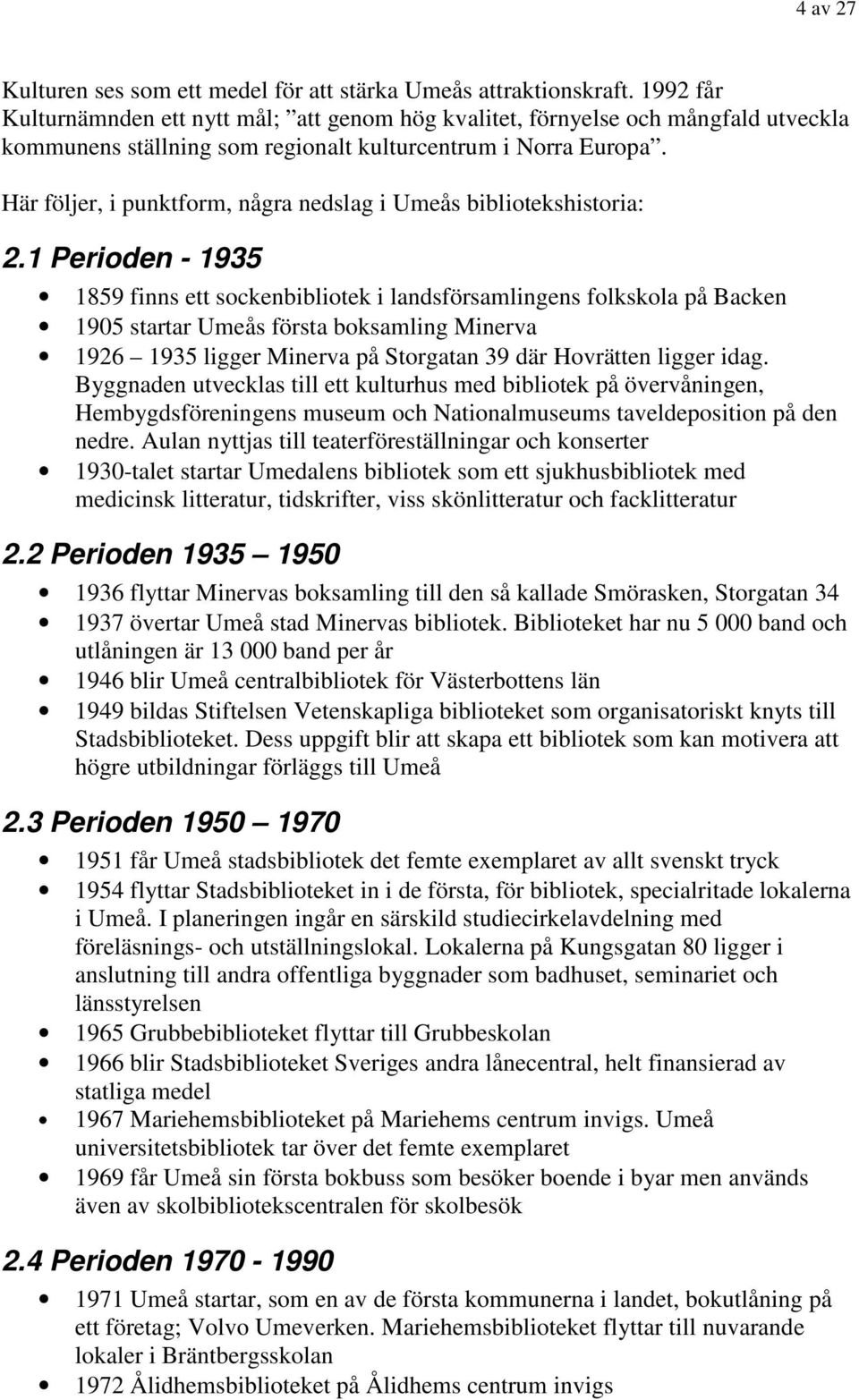 Här följer, i punktform, några nedslag i Umeås bibliotekshistoria: 2.
