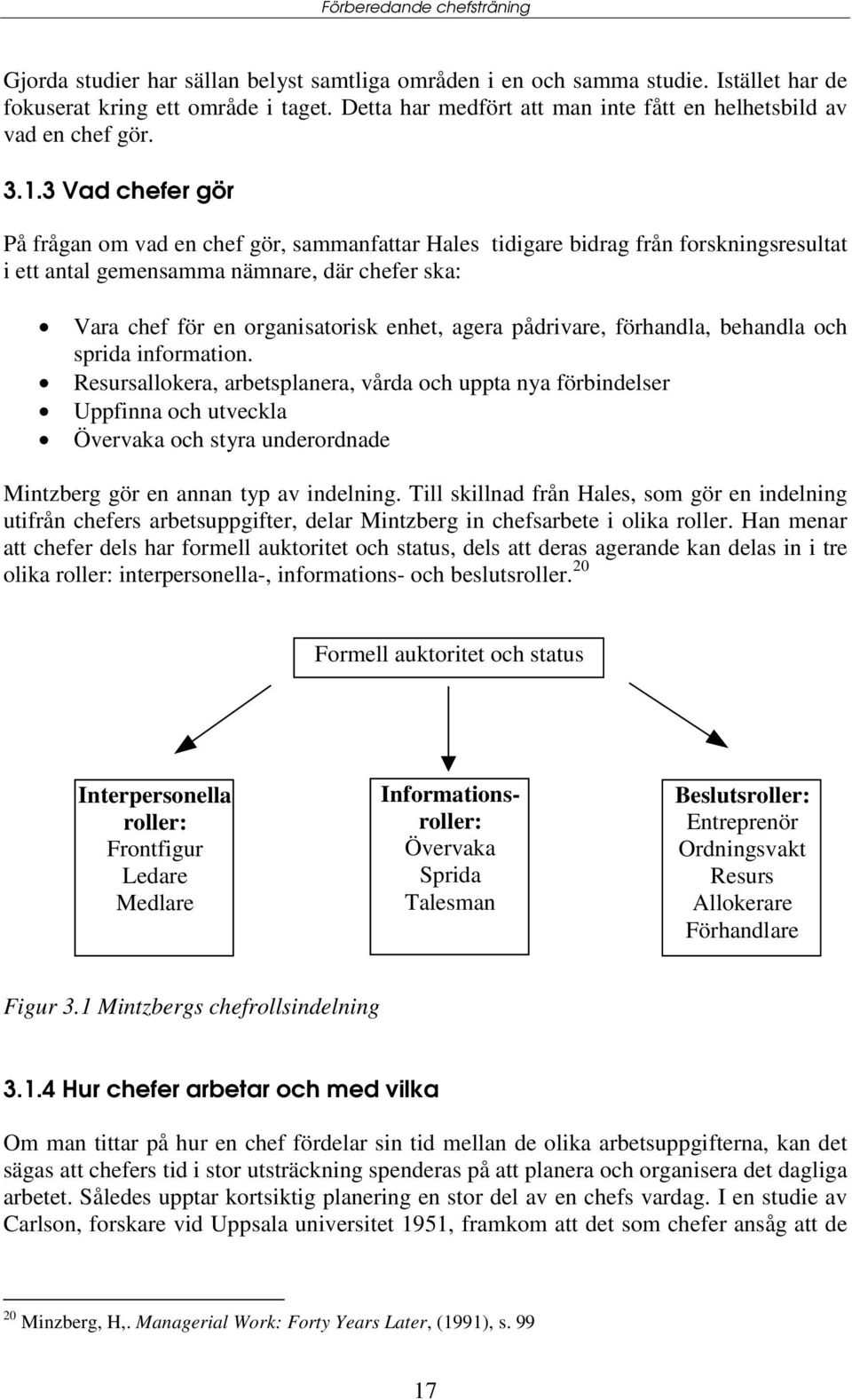 pådrivare, förhandla, behandla och sprida information.