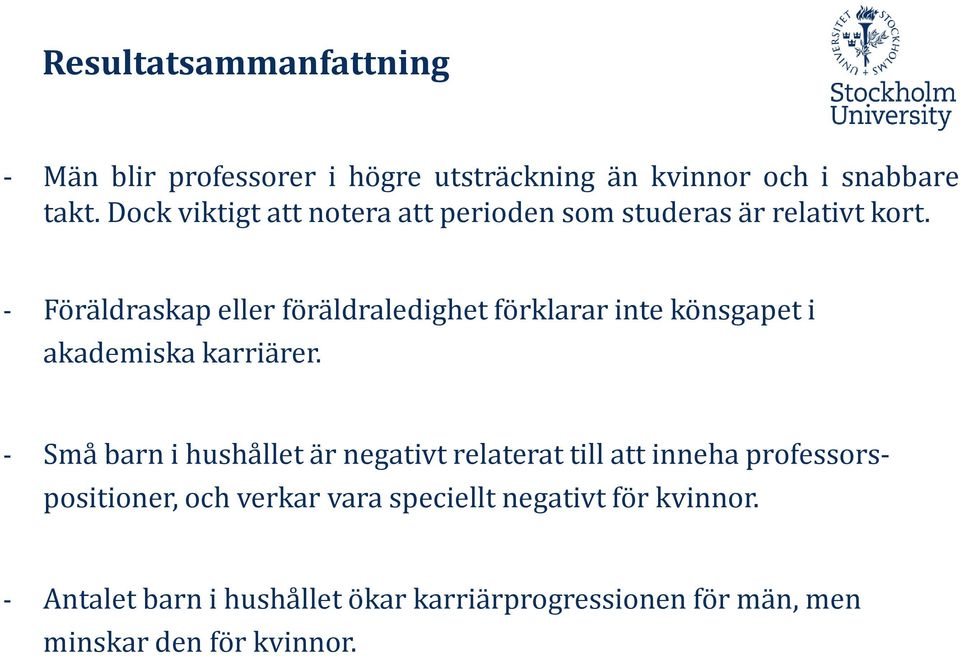 - Föräldraskap eller föräldraledighet förklarar inte könsgapet i akademiska karriärer.