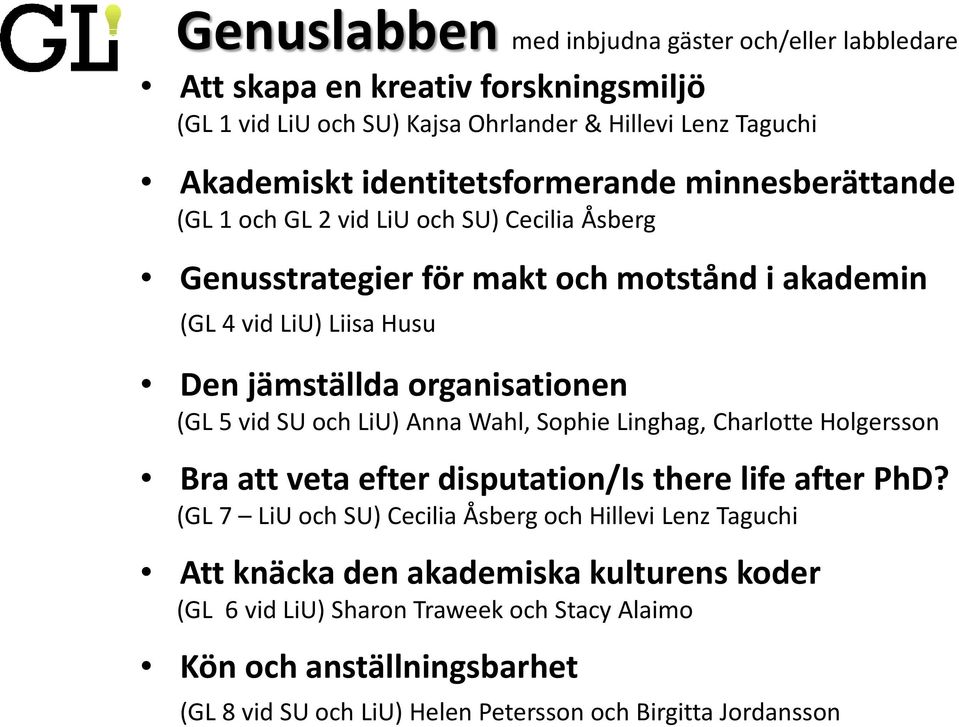 organisationen (GL 5 vid SU och LiU) Anna Wahl, Sophie Linghag, Charlotte Holgersson Bra att veta efter disputation/is there life after PhD?