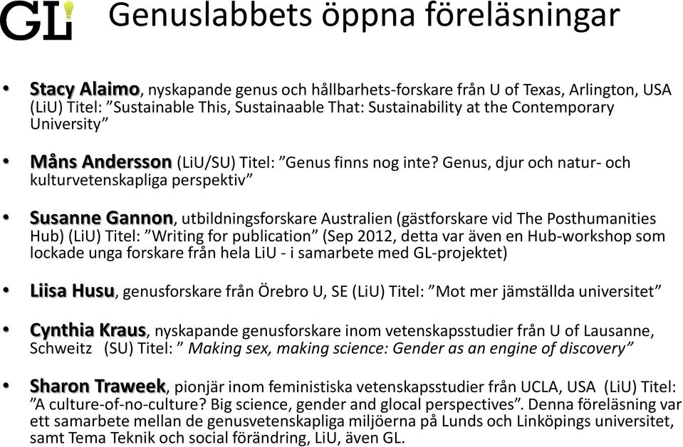 Genus, djur och natur- och kulturvetenskapliga perspektiv Susanne Gannon, utbildningsforskare Australien (gästforskare vid The Posthumanities Hub) (LiU) Titel: Writing for publication (Sep 2012,