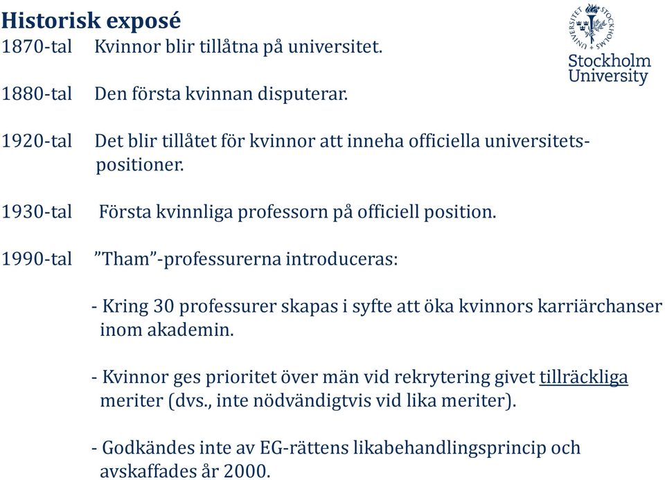 Tham -professurerna introduceras: - Kring 30 professurer skapas i syfte att öka kvinnors karriärchanser inom akademin.