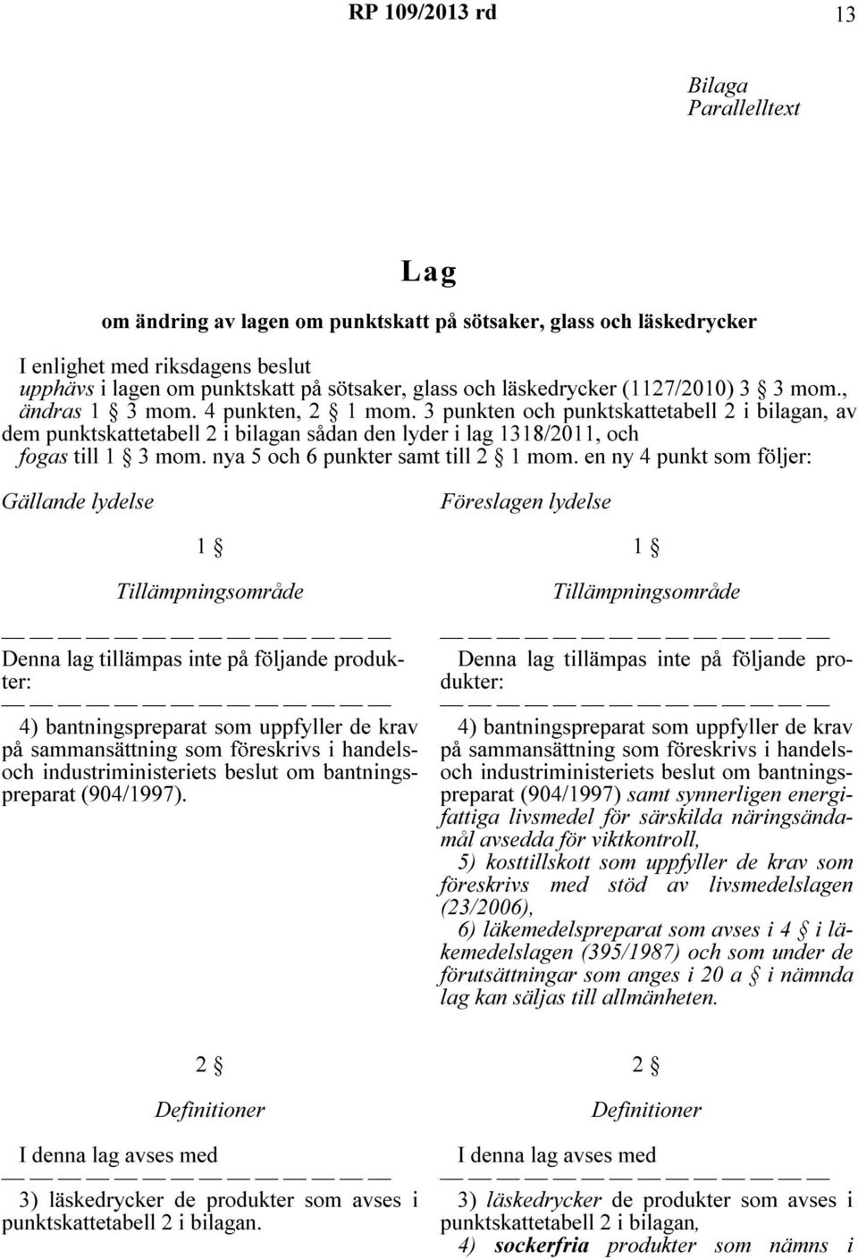 3 punkten och punktskattetabell 2 i bilagan, av dem punktskattetabell 2 i bilagan sådan den lyder i lag 1318/2011, och fogas till 1 3 mom. nya 5 och 6 punkter samt till 2 1 mom.