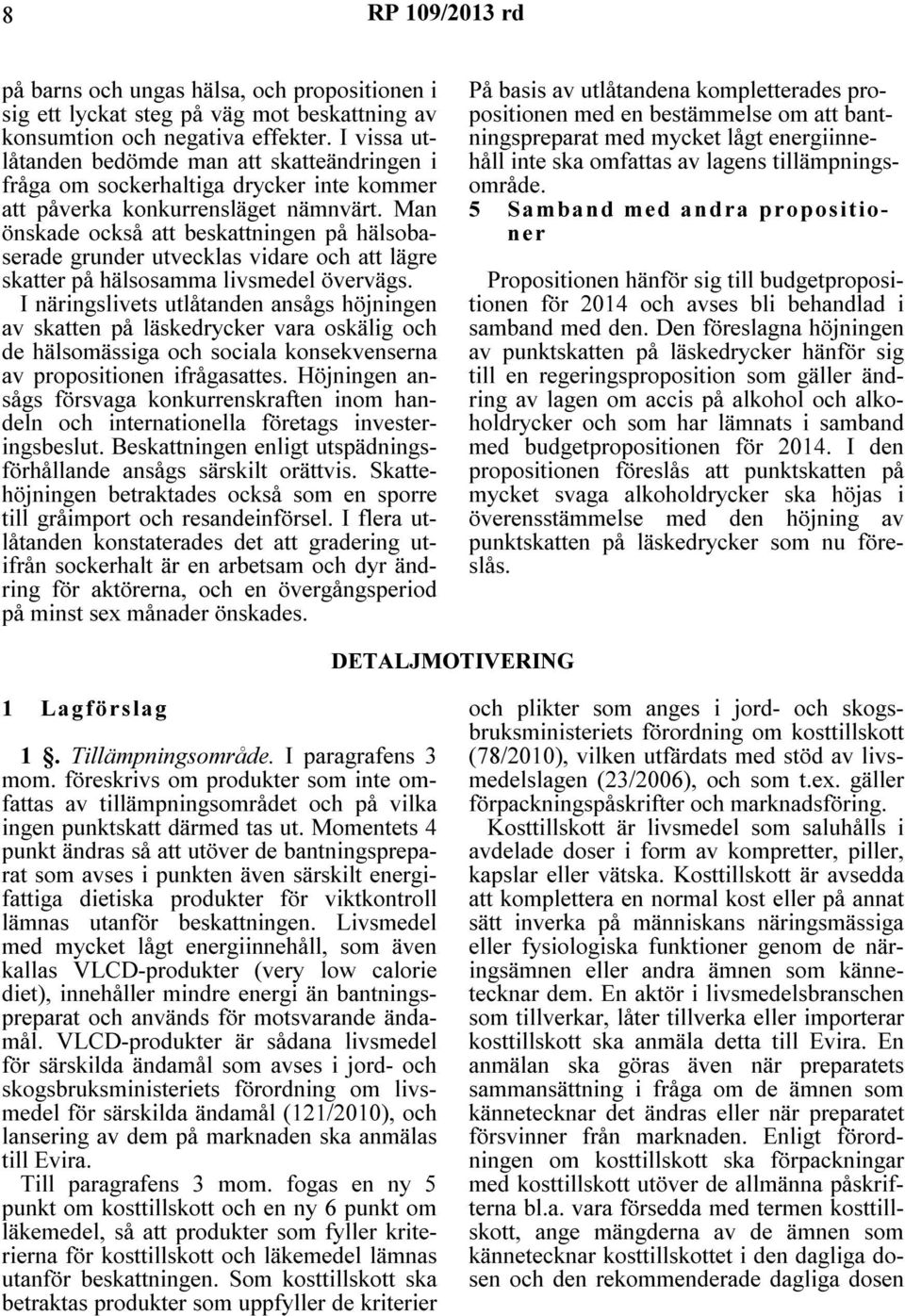 Man önskade också att beskattningen på hälsobaserade grunder utvecklas vidare och att lägre skatter på hälsosamma livsmedel övervägs.