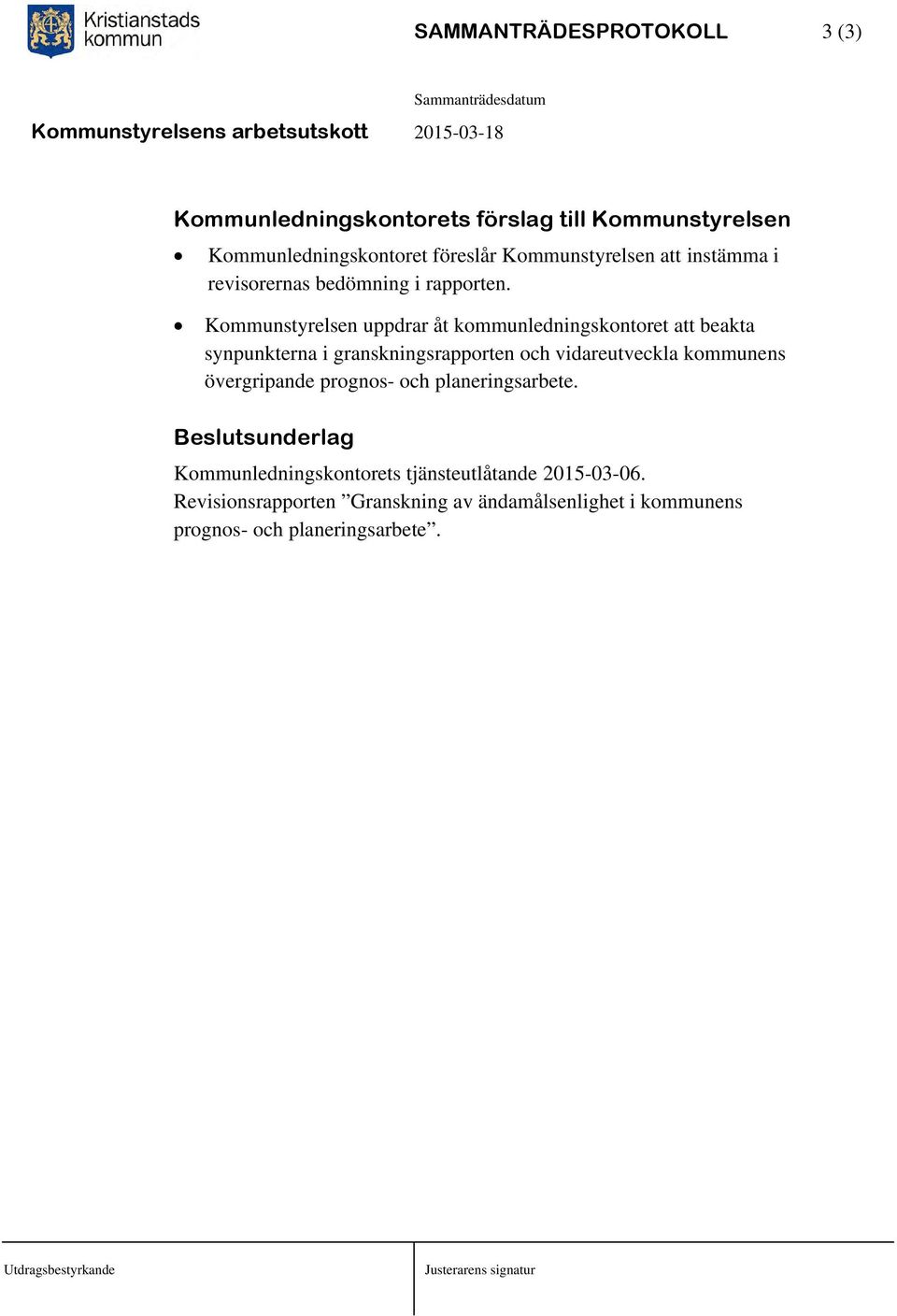 Kommunstyrelsen uppdrar åt kommunledningskontoret att beakta synpunkterna i granskningsrapporten och vidareutveckla