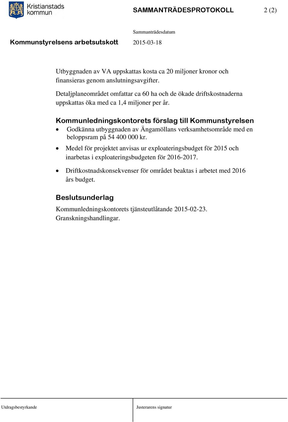 Kommunledningskontorets förslag till Kommunstyrelsen Godkänna utbyggnaden av Ängamöllans verksamhetsområde med en beloppsram på 54 400 000 kr.
