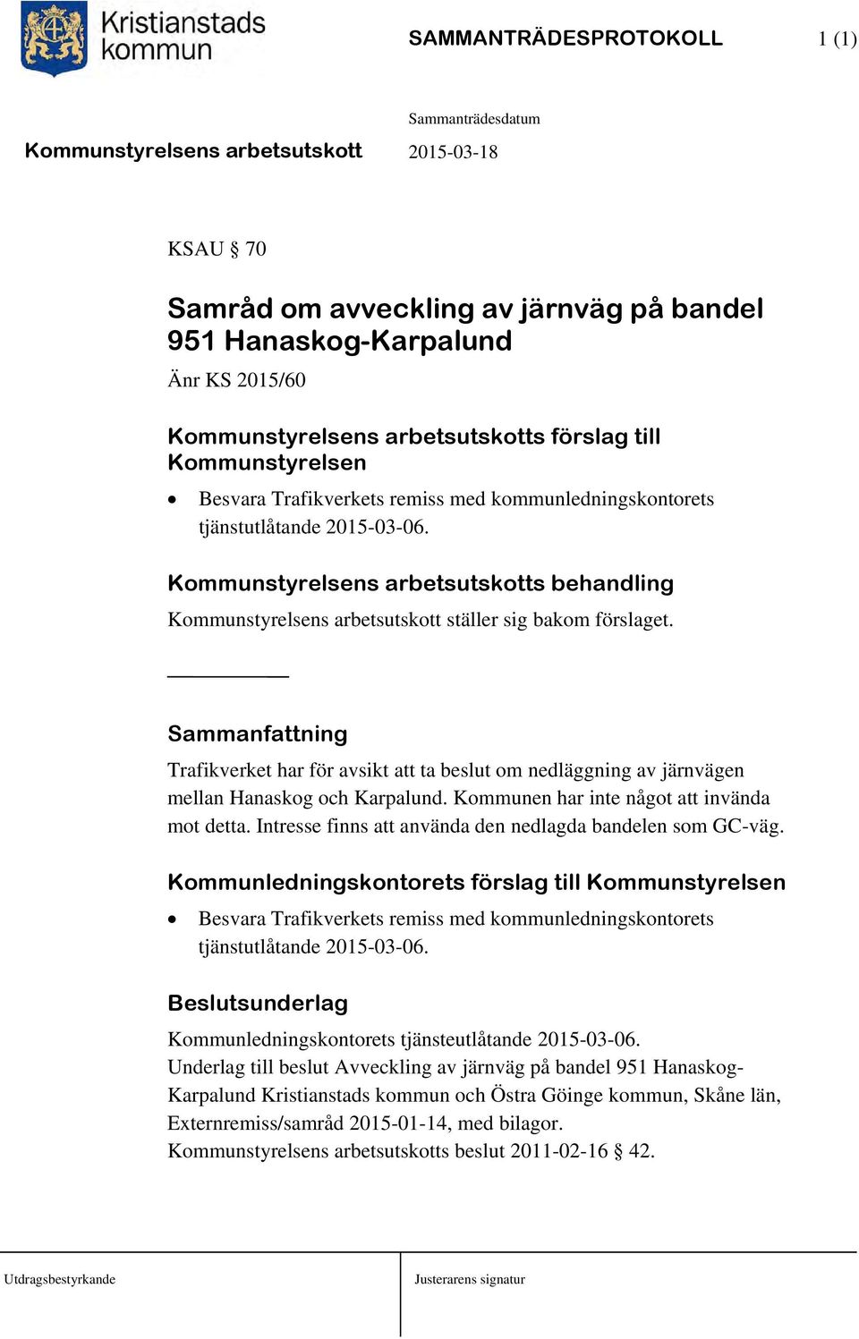 Trafikverket har för avsikt att ta beslut om nedläggning av järnvägen mellan Hanaskog och Karpalund. Kommunen har inte något att invända mot detta.