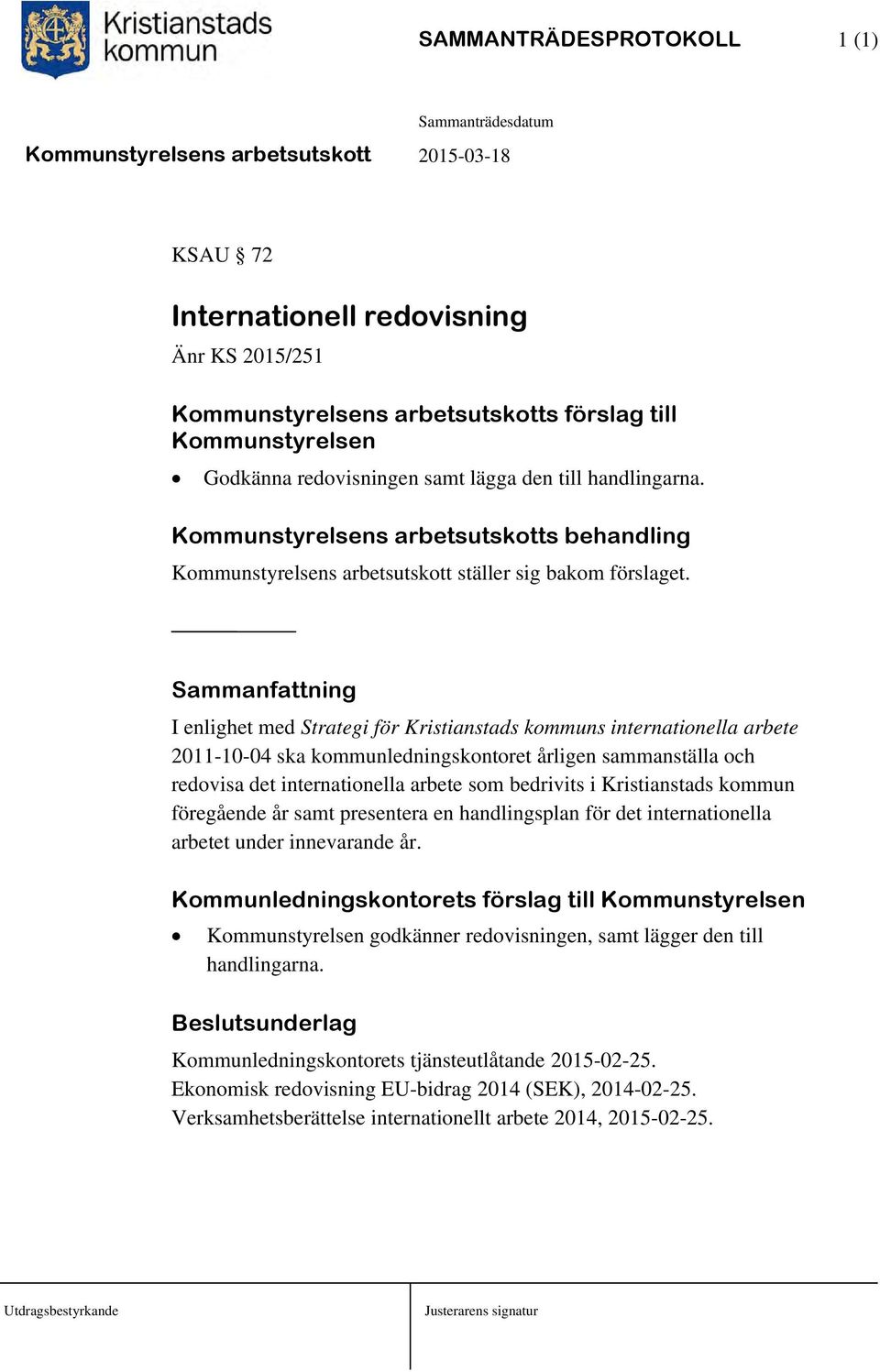 I enlighet med Strategi för Kristianstads kommuns internationella arbete 2011-10-04 ska kommunledningskontoret årligen sammanställa och redovisa det internationella arbete som bedrivits i