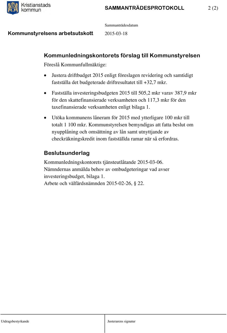 Fastställa investeringsbudgeten 2015 till 505,2 mkr varav 387,9 mkr för den skattefinansierade verksamheten och 117,3 mkr för den taxefinansierade verksamheten enligt bilaga 1.