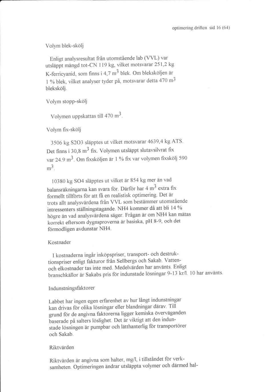 Volym fix-skölj 3506 kg S2O3 släpptes ut vilket motsvarar 4639,4 kg ATS' fi*. Volymen utsläppt slutavsilwat fix Det finns i 30,8-3 O* fixsköljen är I Yo fix var volymen fixskölj 590 var 24.9-3. m'.