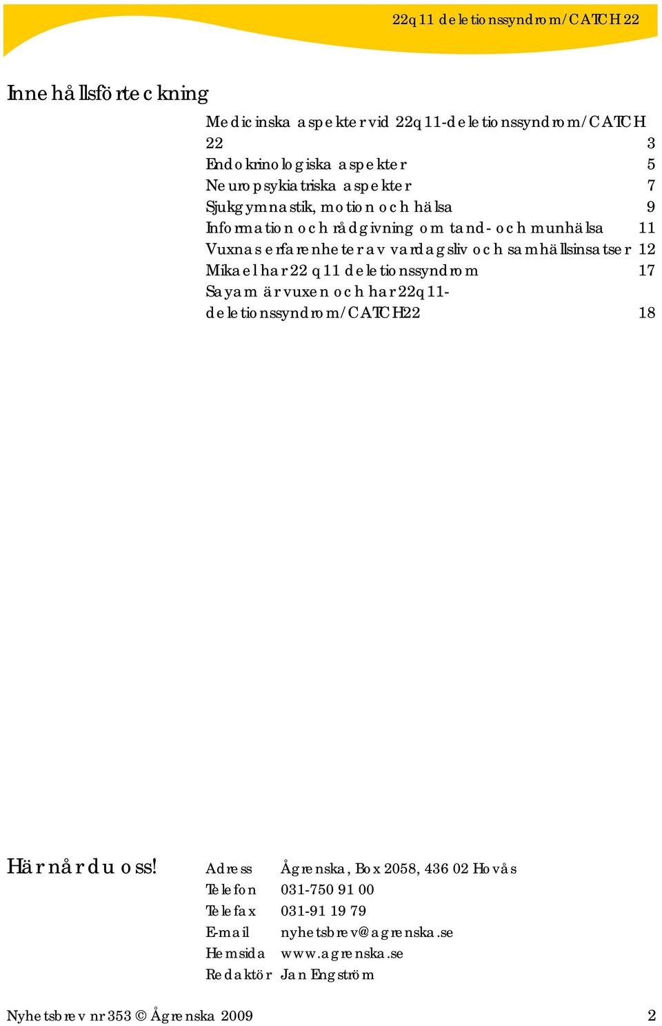 Mikael har 22 q11 deletionssyndrom 17 Sayam är vuxen och har 22q11- deletionssyndrom/catch22 18 Här når du oss!