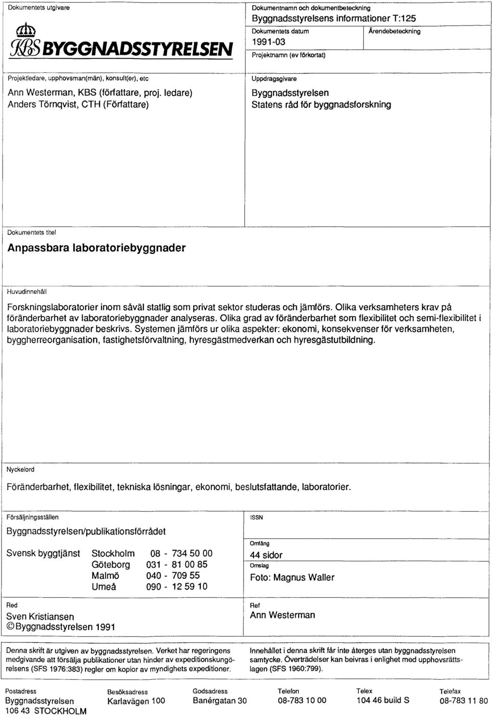 ledare) Byggnadsstyrelsen Anders Törnqvist, CTH (Författare) Statens råd för byggnadsforskning Dokumentets titel Anpassbara laboratoriebyggnader Huvudinnehåll Forskningslaboratorier inom såväl