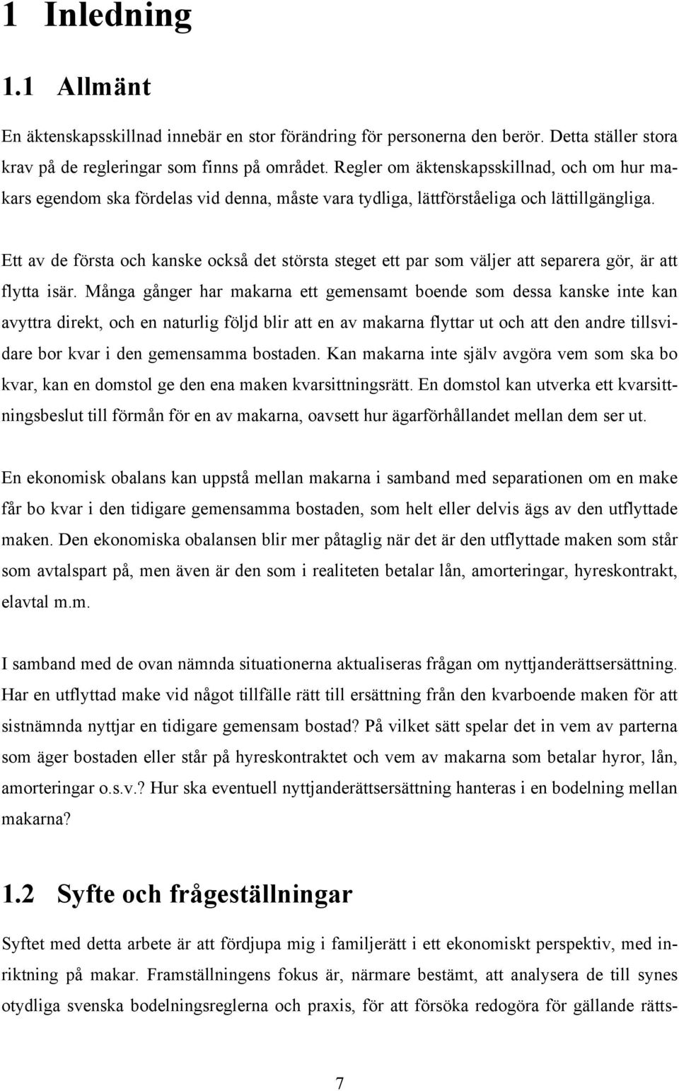 Ett av de första och kanske också det största steget ett par som väljer att separera gör, är att flytta isär.