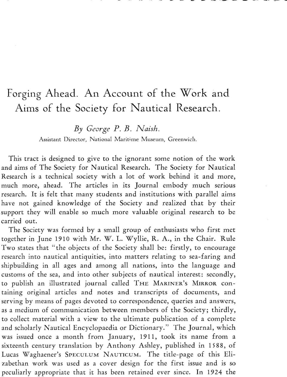 The Society for N autical Research is a technical society with a lot of work behind it and more, much more, ahead. The artides in its Journal embody much serious research.