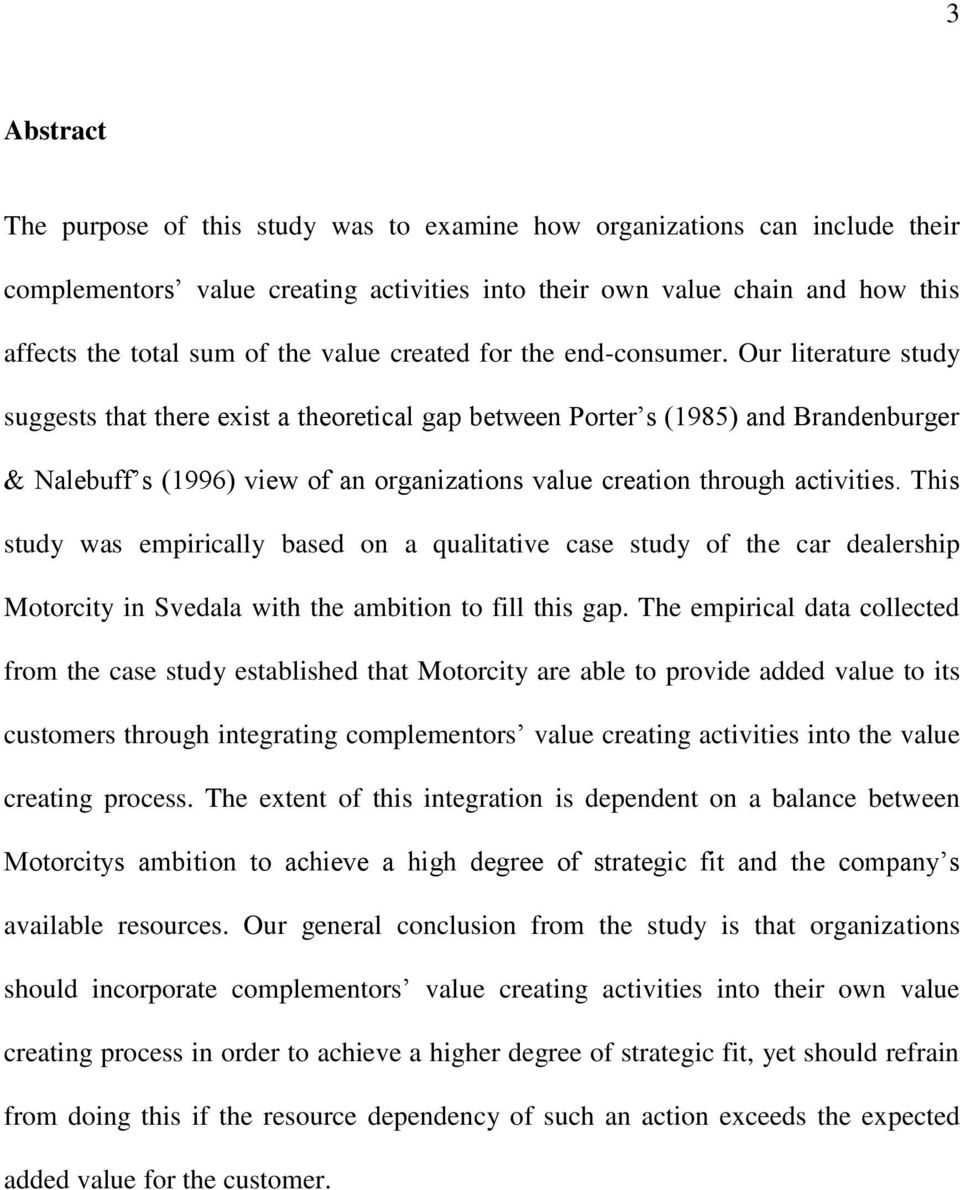 Our literature study suggests that there exist a theoretical gap between Porter s (1985) and Brandenburger & Nalebuff s (1996) view of an organizations value creation through activities.