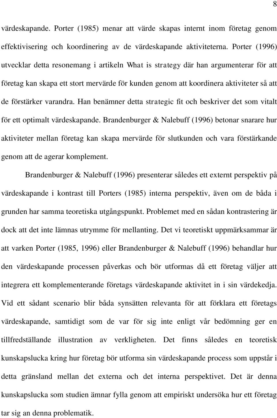 varandra. Han benämner detta strategic fit och beskriver det som vitalt för ett optimalt värdeskapande.