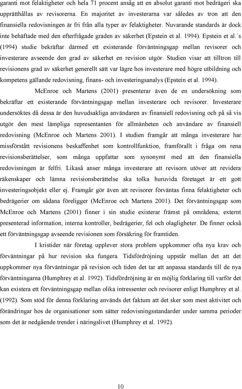 Nuvarande standards är dock inte behäftade med den efterfrågade graden av säkerhet (Epstein et al. 1994). Epstein et al.