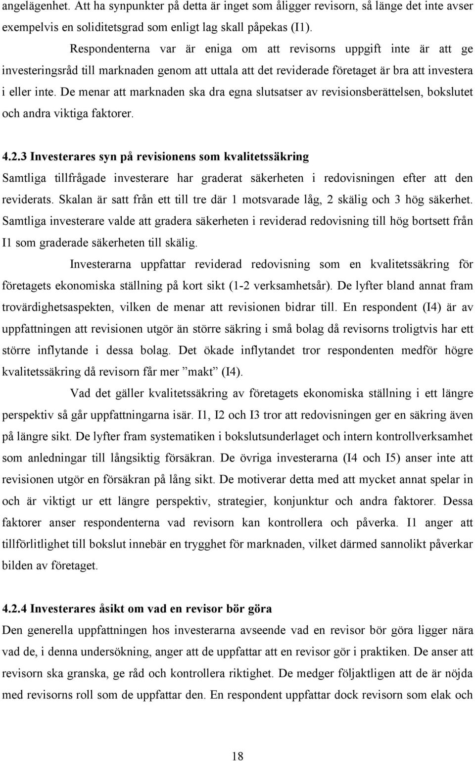 De menar att marknaden ska dra egna slutsatser av revisionsberättelsen, bokslutet och andra viktiga faktorer. 4.2.