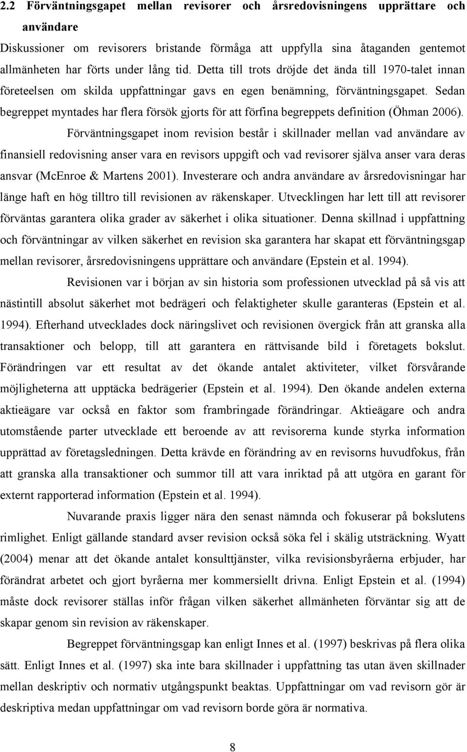Sedan begreppet myntades har flera försök gjorts för att förfina begreppets definition (Öhman 2006).