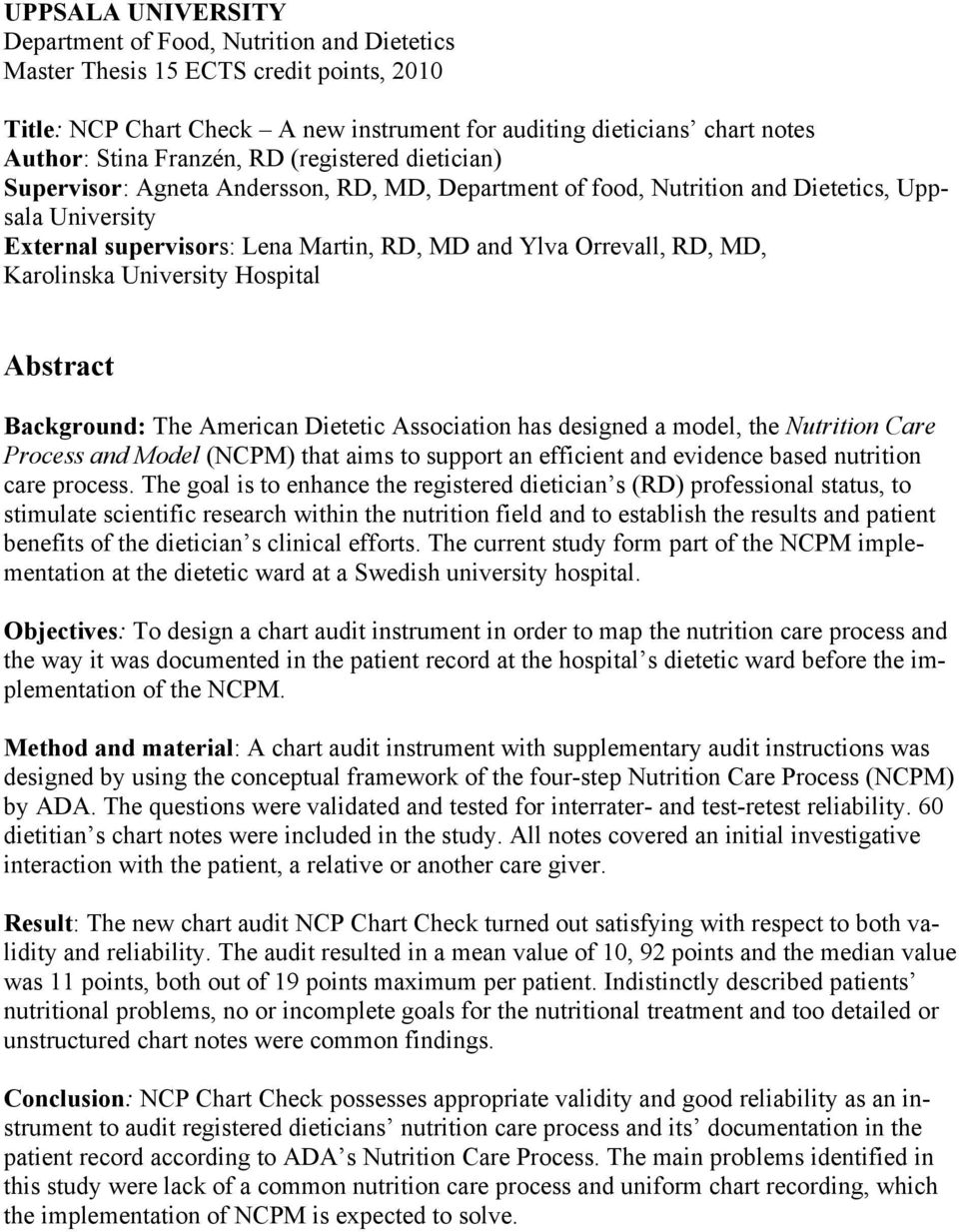 RD, MD, Karolinska University Hospital Abstract Background: The American Dietetic Association has designed a model, the Nutrition Care Process and Model (NCPM) that aims to support an efficient and