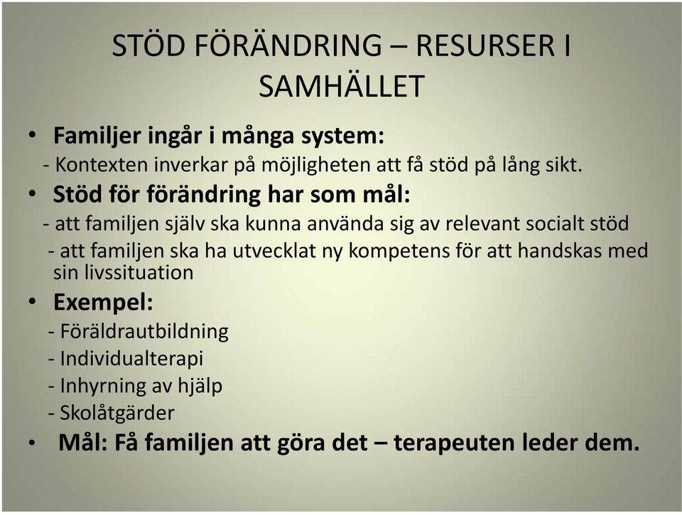 Stöd för förändring har som mål: - att familjen själv ska kunna använda sig av relevant socialt stöd -att