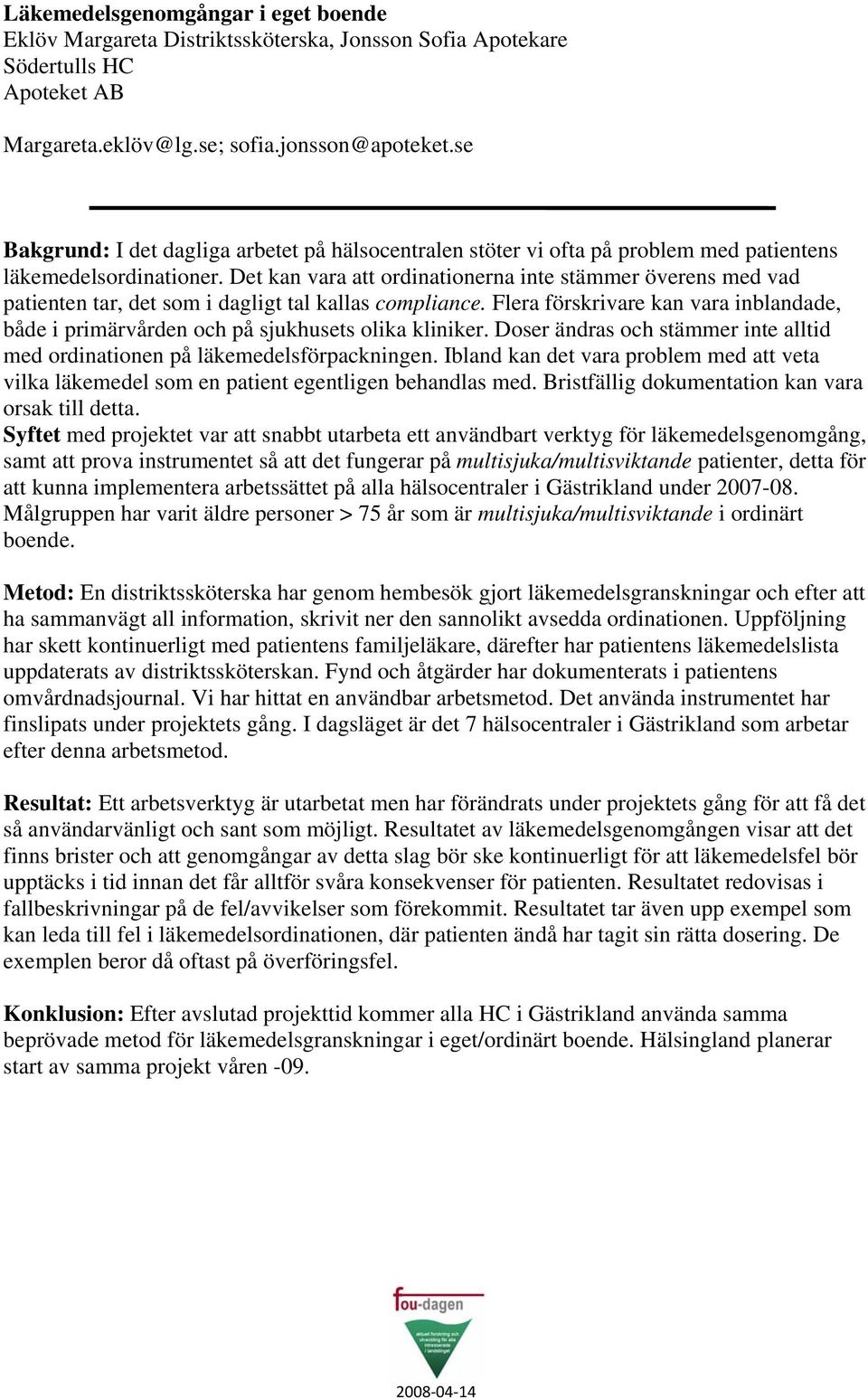 Det kan vara att ordinationerna inte stämmer överens med vad patienten tar, det som i dagligt tal kallas compliance.