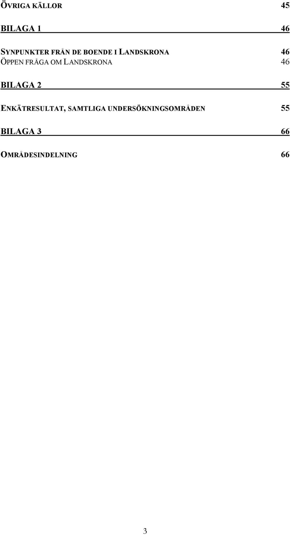 46 BILAGA 2 55 ENKÄTRESULTAT, SAMTLIGA