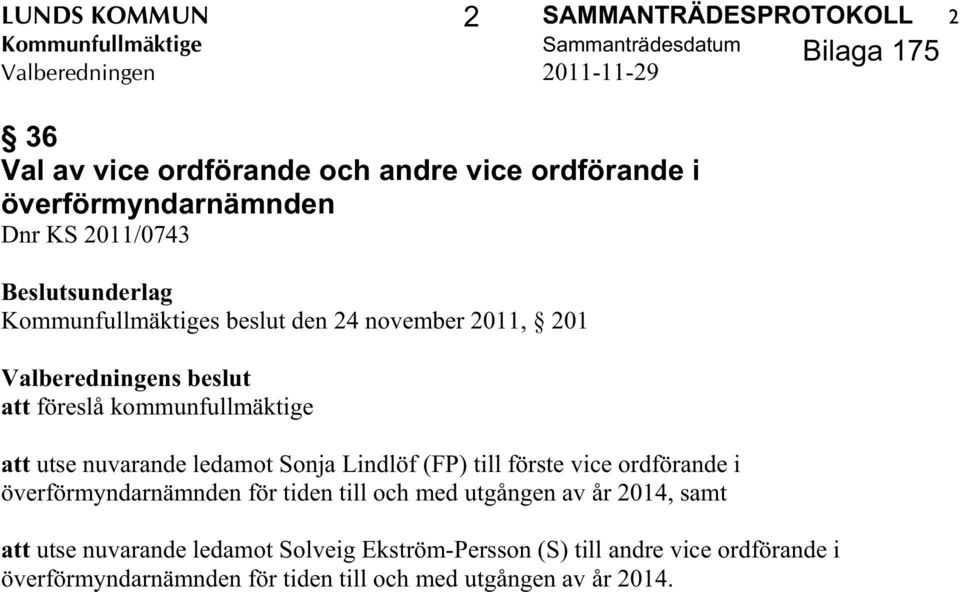 kommunfullmäktige att utse nuvarande ledamot Sonja Lindlöf (FP) till förste vice ordförande i överförmyndarnämnden för tiden till och med utgången av år