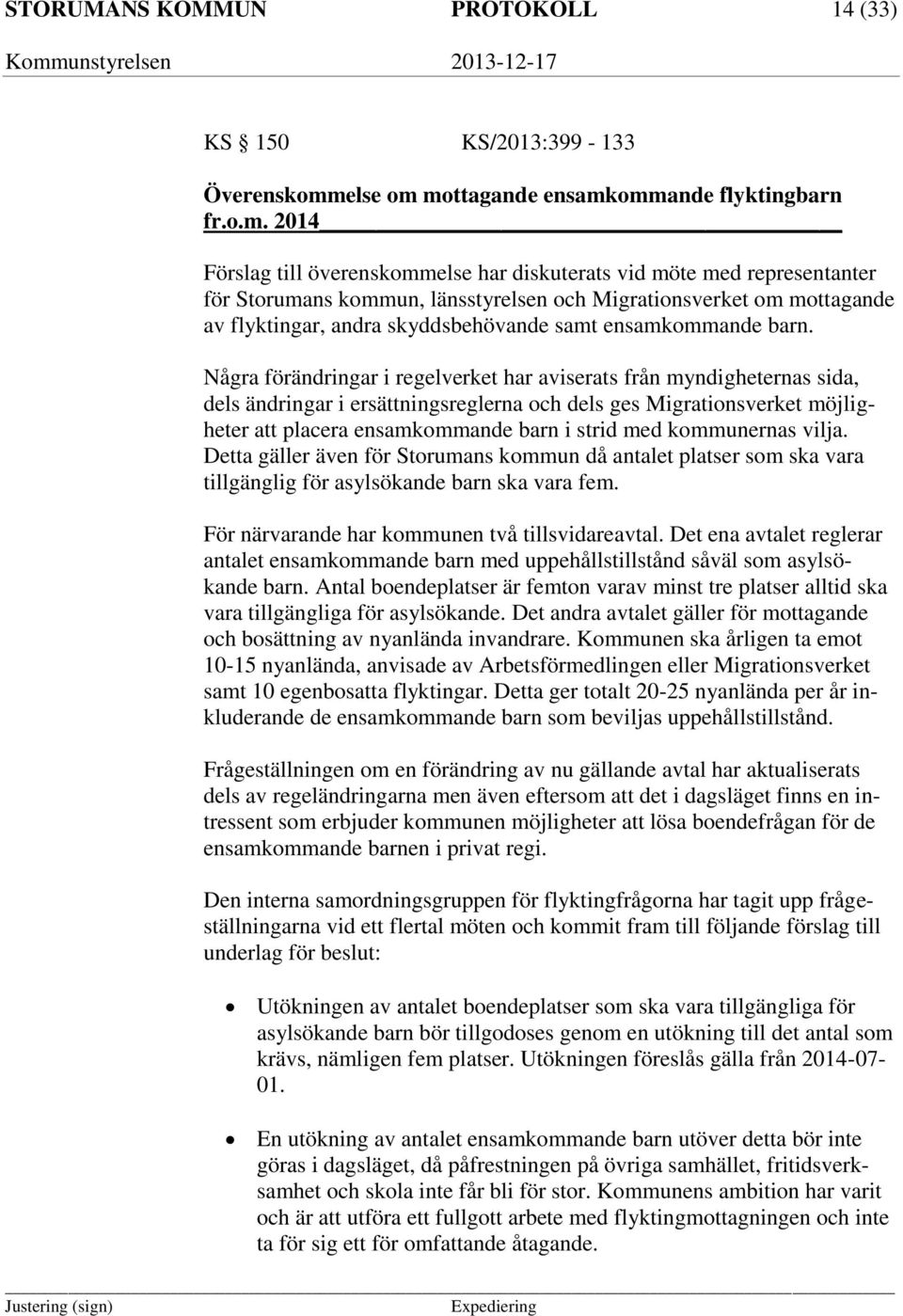 mottagande ensamkommande flyktingbarn fr.o.m. 2014 Förslag till överenskommelse har diskuterats vid möte med representanter för Storumans kommun, länsstyrelsen och Migrationsverket om mottagande av