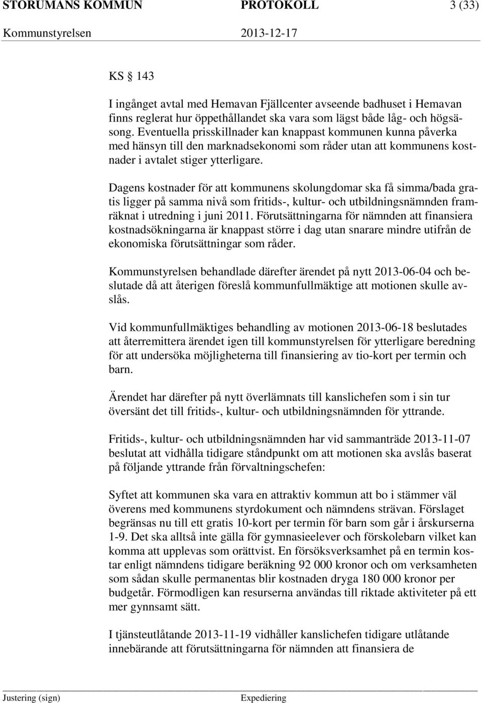 Dagens kostnader för att kommunens skolungdomar ska få simma/bada gratis ligger på samma nivå som fritids-, kultur- och utbildningsnämnden framräknat i utredning i juni 2011.