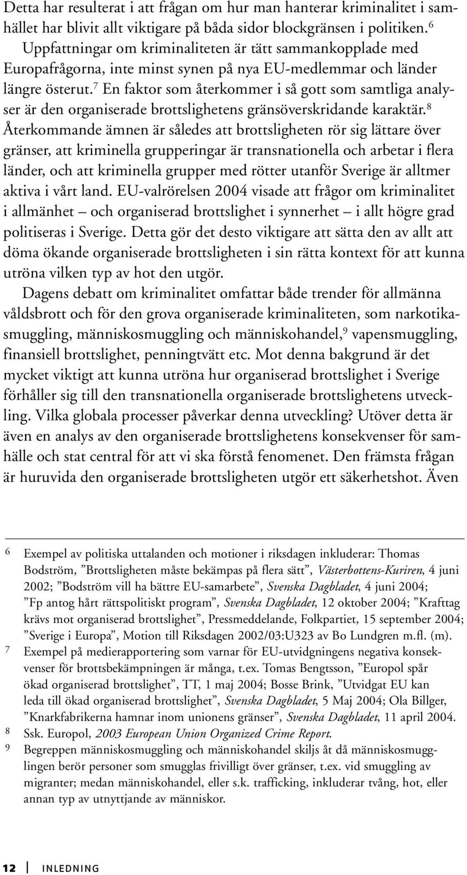 7 En faktor som återkommer i så gott som samtliga analyser är den organiserade brottslighetens gränsöverskridande karaktär.