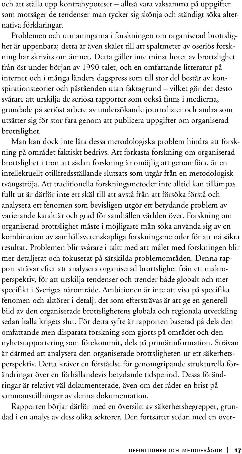 Detta gäller inte minst hotet av brottslighet från öst under början av 1990-talet, och en omfattande litteratur på internet och i många länders dagspress som till stor del består av