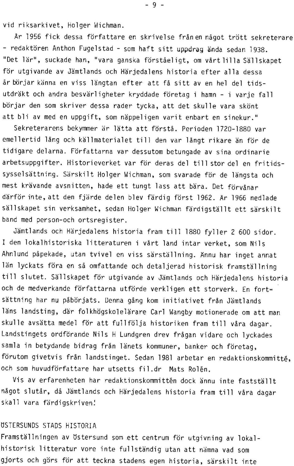 en hel del tidsutdräkt och andra besvärligheter kryddade företag i hamn - i varje fall börjar den som skriver dessa rader tycka, att det skulle vara skönt att bli av med en uppgift, som näppeligen