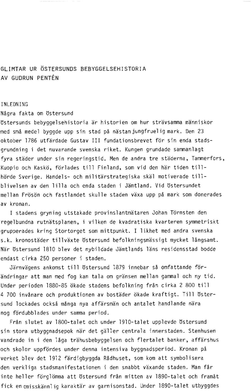 Kungen grundade sammanlagt fyra städer under sin regeringstid. Men de andra tre städerna, Tammerfors, Kuopio och Kaskö, förlades till Finland, som vid den här tiden tillhörde Sverige.