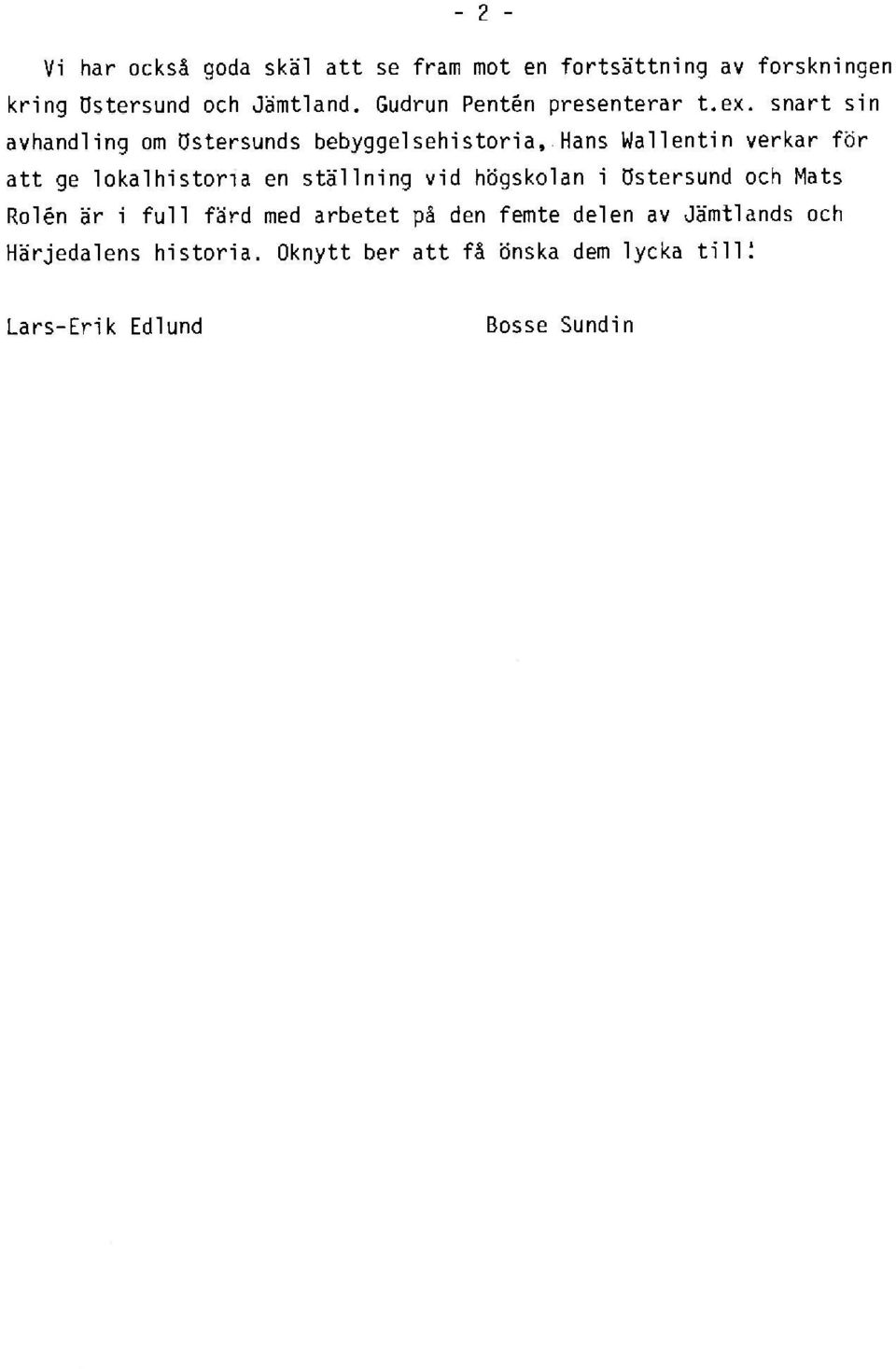 snart sin avhandling om Östersunds bebyggelsehistoria, Hans Wallentin verkar för att ge lokalhistona en