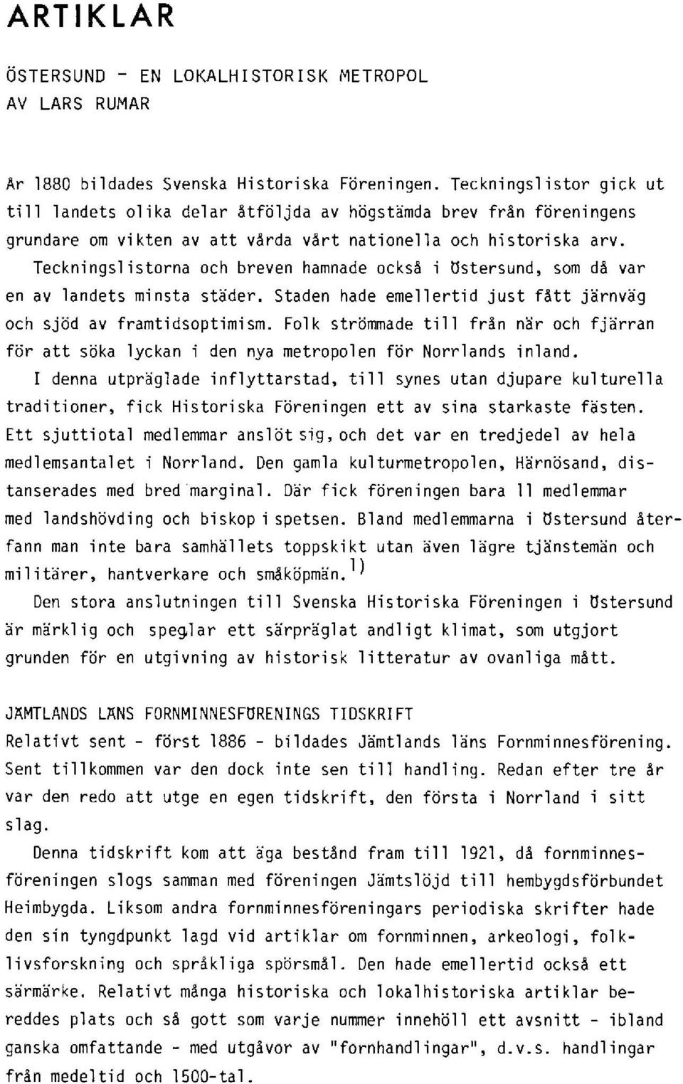 Teckningslistorna och breven hamnade också i Östersund, som då var en av landets minsta städer. Staden hade emellertid just fått järnväg och sjöd av framtidsoptimism.