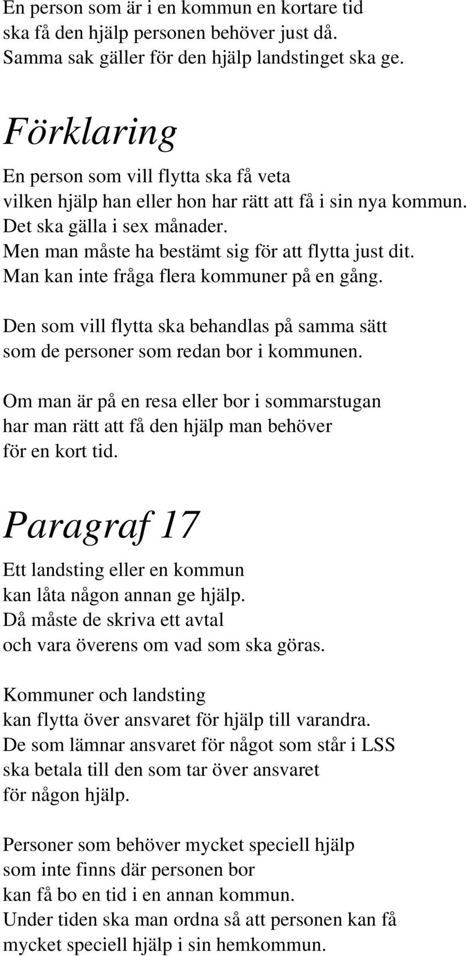 Man kan inte fråga flera kommuner på en gång. Den som vill flytta ska behandlas på samma sätt som de personer som redan bor i kommunen.