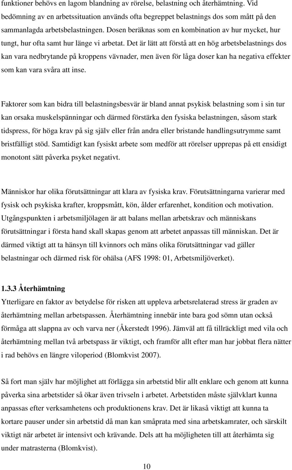 Det är lätt att förstå att en hög arbetsbelastnings dos kan vara nedbrytande på kroppens vävnader, men även för låga doser kan ha negativa effekter som kan vara svåra att inse.