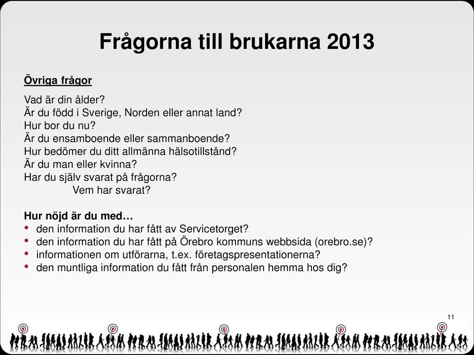 Har du själv svarat på frågorna? Vem har svarat? Hur nöjd är du med den information du har fått av Servicetorget?