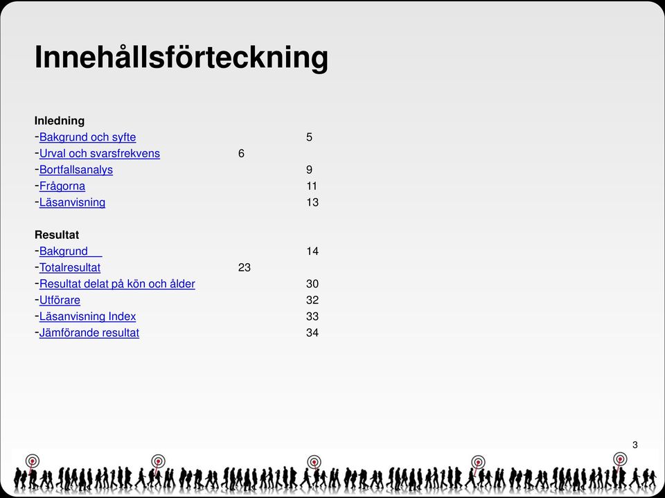 Resultat -Bakgrund 14 -Totalresultat 23 -Resultat delat på kön och