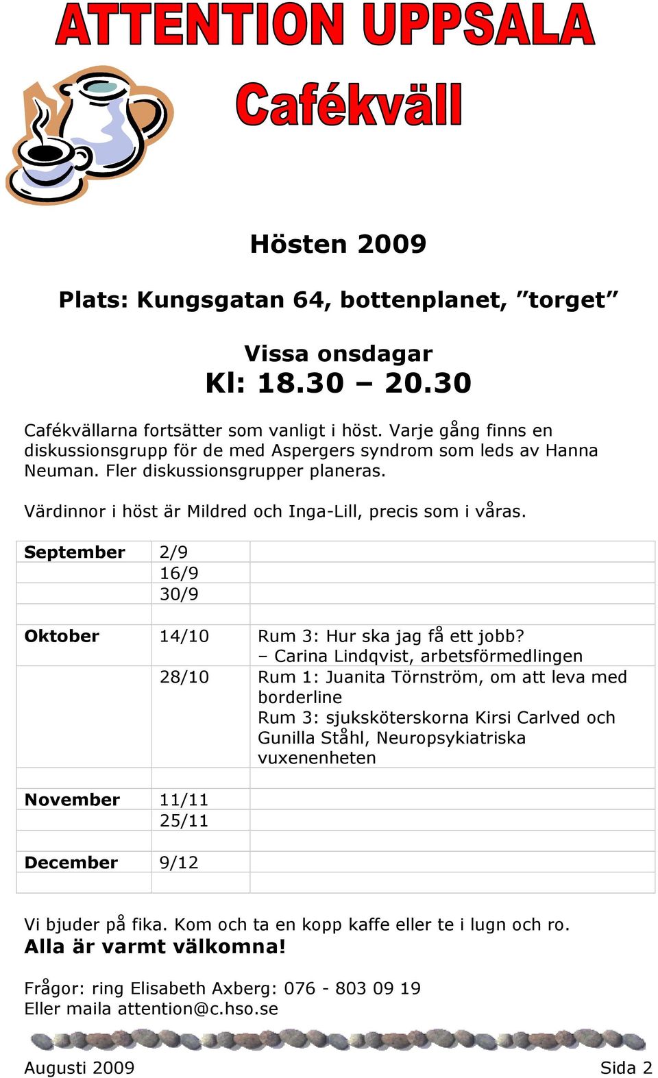 September 2/9 16/9 30/9 Oktober 14/10 Rum 3: Hur ska jag få ett jobb?