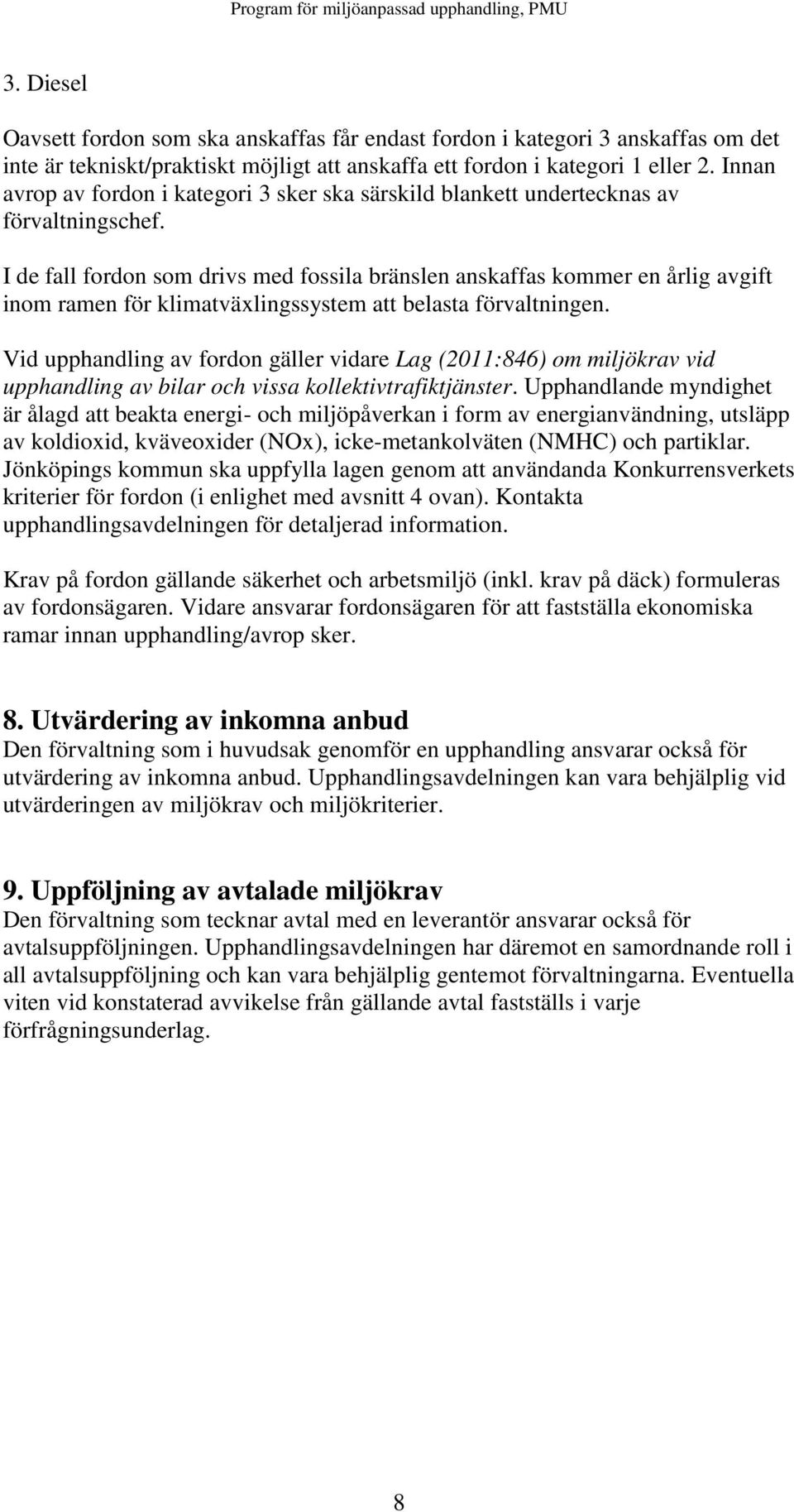 I de fall fordon som drivs med fossila bränslen anskaffas kommer en årlig avgift inom ramen för klimatväxlingssystem att belasta förvaltningen.