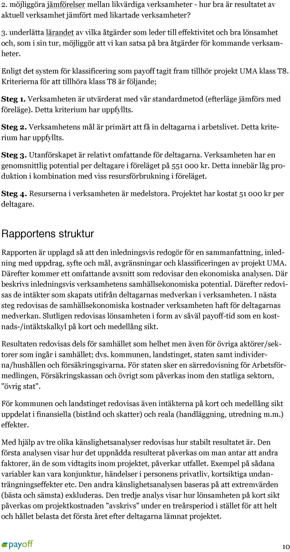 Enligt det system för klassificering som payoff tagit fram tillhör projekt UMA klass T8. Kriterierna för att tillhöra klass T8 är följande; Steg 1.