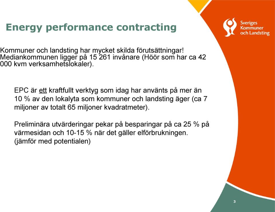 EPC är ett kraftfullt verktyg som idag har använts på mer än 10 % av den lokalyta som kommuner och landsting äger (ca 7