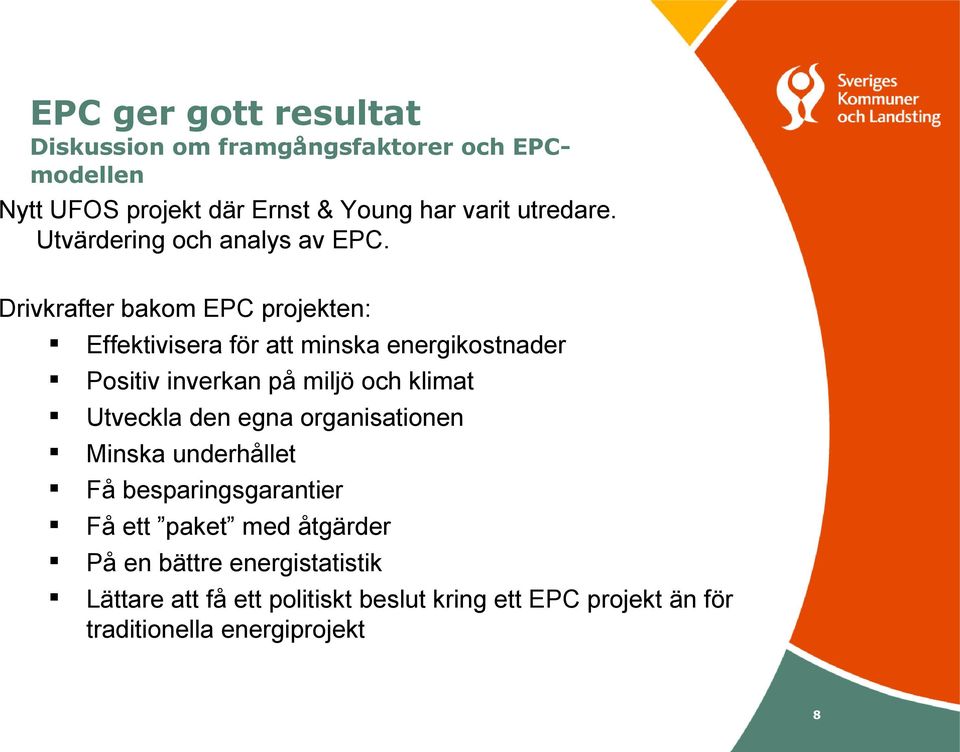 Drivkrafter bakom EPC projekten: Effektivisera för att minska energikostnader Positiv inverkan på miljö och klimat Utveckla