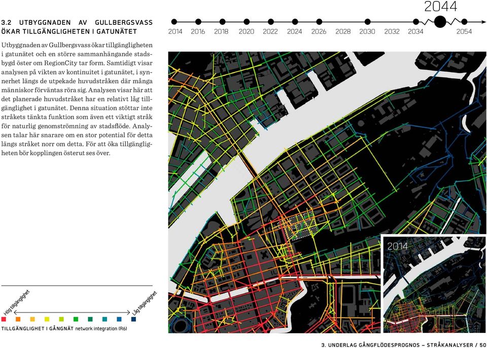 Analysen visar här att det planerade huvudstråket har en relativt låg tillgänglighet i gatunätet.