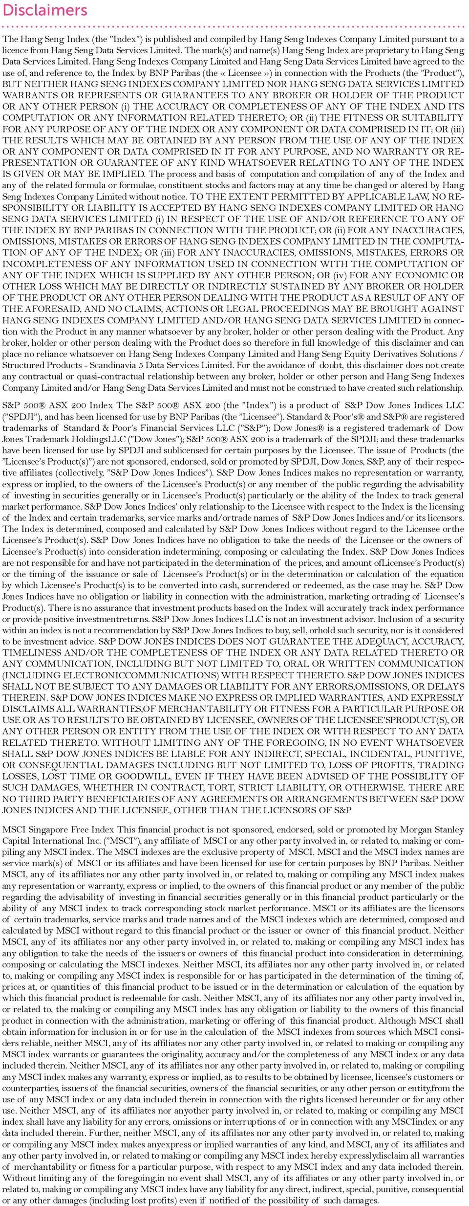 Hang Seng Indexes Company Limited and Hang Seng Data Services Limited have agreed to the use of, and reference to, the Index by BNP Paribas (the «Licensee») in connection with the Products (the