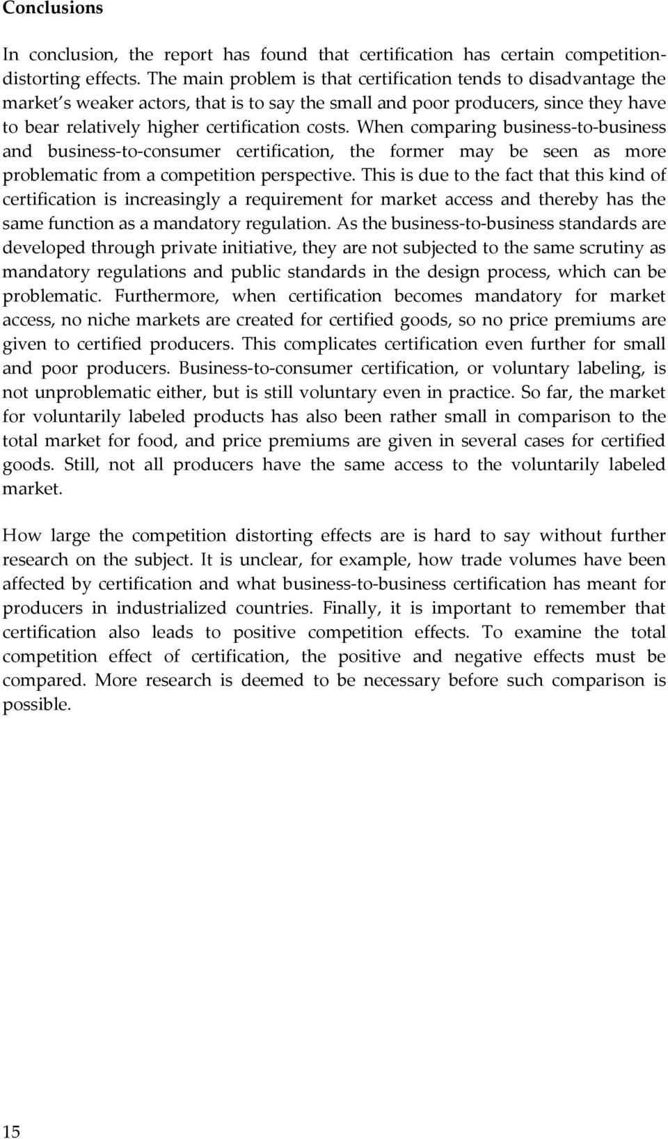 When comparing business-to-business and business-to-consumer certification, the former may be seen as more problematic from a competition perspective.