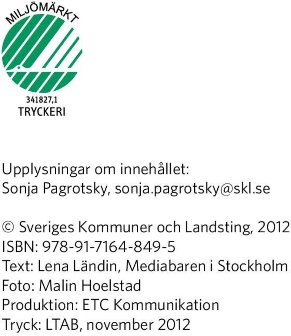 se Sveriges Kommuner och Landsting, 2012 ISBN: