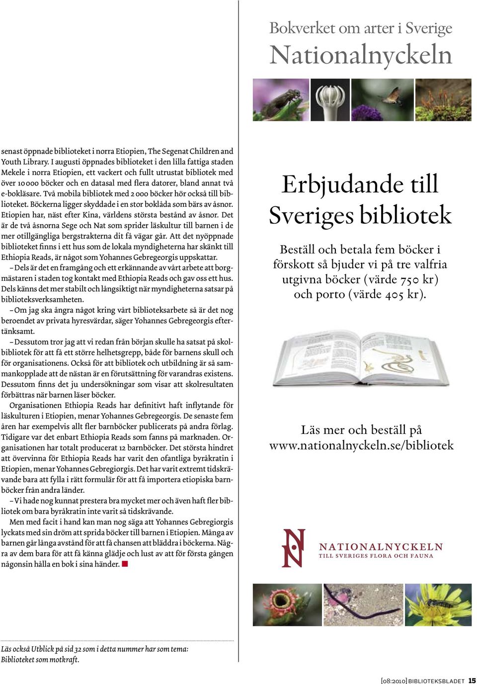 e-bokläsare. Två mobila bibliotek med 2 000 böcker hör också till biblioteket. Böckerna ligger skyddade i en stor boklåda som bärs av åsnor.